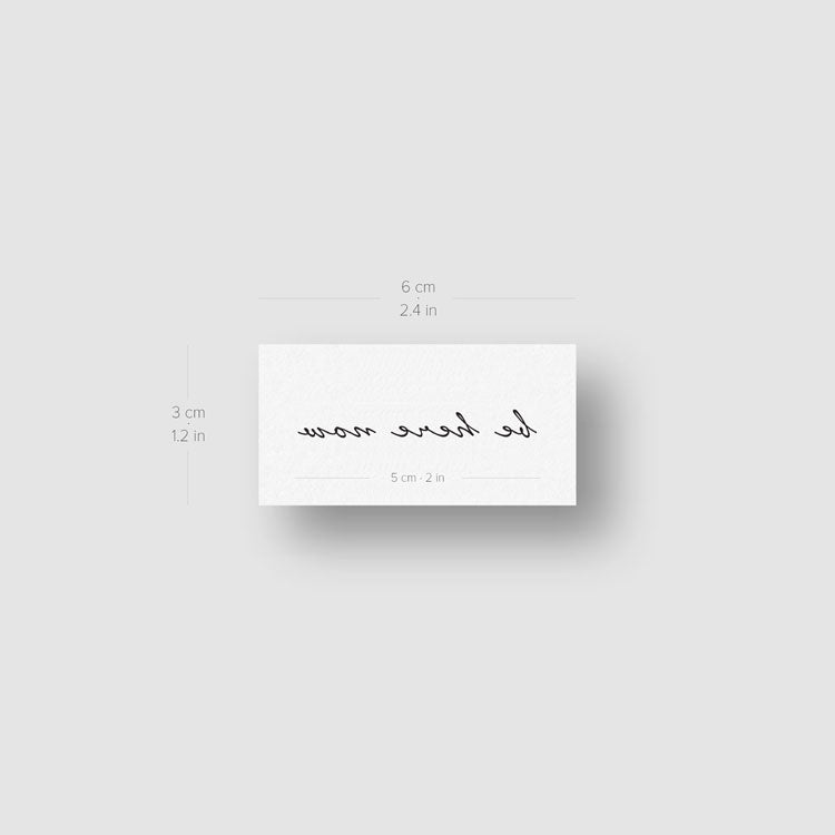 Handwritten Script Be Here Now Temporary Tattoo - Set of 3